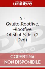 5 - Gyutto.Rootfive. -Rootfive Offshot Side- (2 Dvd) dvd