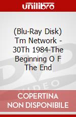 (Blu-Ray Disk) Tm Network - 30Th 1984-The Beginning O F The End brd