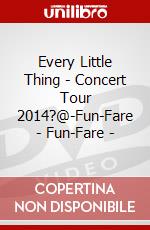Every Little Thing - Concert Tour 2014?@-Fun-Fare - Fun-Fare - dvd