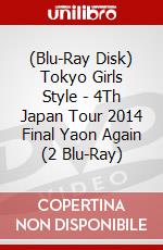 (Blu-Ray Disk) Tokyo Girls Style - 4Th Japan Tour 2014 Final Yaon Again (2 Blu-Ray) brd