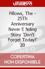 Pillows, The - 25Th Anniversary Never E Nding Story 'Don't Forget Today!' 20 dvd