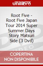 Root Five - Root Five Japan Tour 2014 Super Summer Days Story Matsuri Side (3 Dvd) dvd