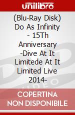 (Blu-Ray Disk) Do As Infinity - 15Th Anniversary -Dive At It Limitede At It Limited Live 2014- brd