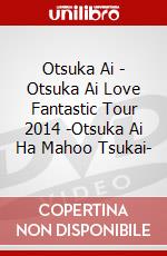 Otsuka Ai - Otsuka Ai Love Fantastic Tour 2014 -Otsuka Ai Ha Mahoo Tsukai- dvd