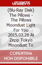 (Blu-Ray Disk) The Pillows - The Pillows Moondust Light For You 2015.03.28 At Zepp Tokyo Moondust To brd