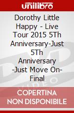 Dorothy Little Happy - Live Tour 2015 5Th Anniversary-Just 5Th Anniversary -Just Move On- Final dvd