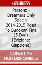 Personz - Dreamers Only Special 2014-2015 Road To Budokan Final (5 Dvd) [Edizione: Giappone] dvd