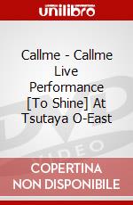 Callme - Callme Live Performance [To Shine] At Tsutaya O-East dvd