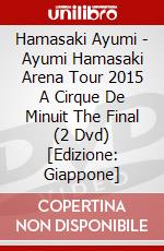 Hamasaki Ayumi - Ayumi Hamasaki Arena Tour 2015 A Cirque De Minuit The Final (2 Dvd) [Edizione: Giappone] dvd