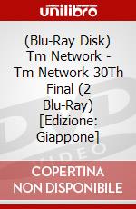 (Blu-Ray Disk) Tm Network - Tm Network 30Th Final (2 Blu-Ray) [Edizione: Giappone] brd