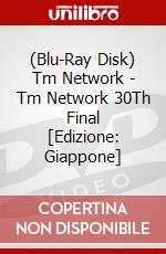 Blu-Ray Disk) Tm Network - Tm Network 30Th Final [Edizione