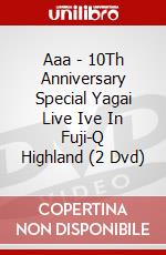 Aaa - 10Th Anniversary Special Yagai Live Ive In Fuji-Q Highland (2 Dvd) dvd