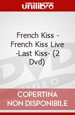 French Kiss - French Kiss Live -Last Kiss- (2 Dvd) dvd