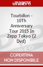 Tourbillon - 10Th Anniversary Tour 2015 In Zepp Tokyo (2 Dvd) dvd