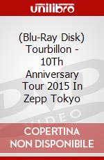 (Blu-Ray Disk) Tourbillon - 10Th Anniversary Tour 2015 In Zepp Tokyo brd