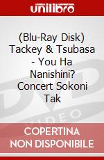 (Blu-Ray Disk) Tackey & Tsubasa - You Ha Nanishini? Concert Sokoni Tak brd