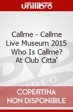 Callme - Callme Live Museum 2015 Who Is Callme? At Club Citta' dvd