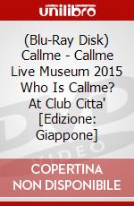 (Blu-Ray Disk) Callme - Callme Live Museum 2015 Who Is Callme? At Club Citta' [Edizione: Giappone] brd