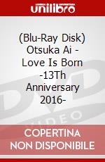 (Blu-Ray Disk) Otsuka Ai - Love Is Born -13Th Anniversary 2016- brd