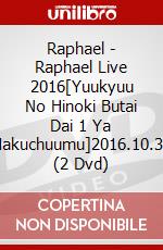 Raphael - Raphael Live 2016[Yuukyuu No Hinoki Butai Dai 1 Ya Hakuchuumu]2016.10.31 (2 Dvd) dvd