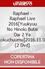 Raphael - Raphael Live 2016[Yuukyuu No Hinoki Butai Dai 2 Ya Kokuchuumu]2016.11.01 (2 Dvd) dvd