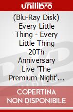 (Blu-Ray Disk) Every Little Thing - Every Little Thing 20Th Anniversary Live 'The Premium Night' Arigato brd