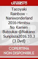 Tacoyaki Rainbow - Naniwonderland 2016-Himitsu No Kamen Butoukai-@Nakano Sunplaza2016.10.3 (3 Dvd) dvd