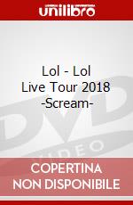 Lol - Lol Live Tour 2018 -Scream- dvd