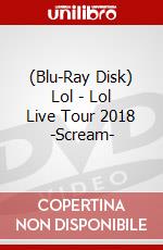 (Blu-Ray Disk) Lol - Lol Live Tour 2018 -Scream- brd