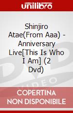 Shinjiro Atae(From Aaa) - Anniversary Live[This Is Who I Am] (2 Dvd) dvd