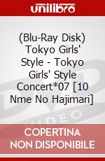 (Blu-Ray Disk) Tokyo Girls' Style - Tokyo Girls' Style Concert*07 [10 Nme No Hajimari] brd