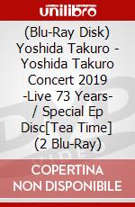 (Blu-Ray Disk) Yoshida Takuro - Yoshida Takuro Concert 2019 -Live 73 Years- / Special Ep Disc[Tea Time] (2 Blu-Ray) brd