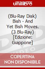 (Blu-Ray Disk) Bish - And Yet Bish Moves. (3 Blu-Ray) [Edizione: Giappone] brd