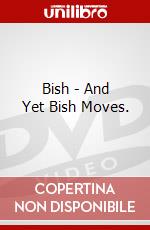 Bish - And Yet Bish Moves. dvd