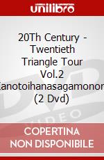 20Th Century - Twentieth Triangle Tour Vol.2 Kanotoihanasagamonora (2 Dvd) dvd