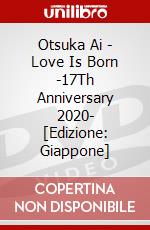Otsuka Ai - Love Is Born -17Th Anniversary 2020- [Edizione: Giappone] dvd
