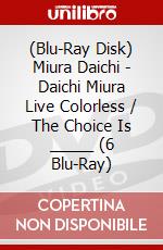 (Blu-Ray Disk) Miura Daichi - Daichi Miura Live Colorless / The Choice Is _____ (6 Blu-Ray) brd