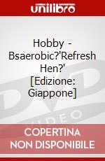 Hobby - Bsaerobic?'Refresh Hen?' [Edizione: Giappone] dvd