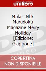 Maki - Nhk Marudoku Magazine Merry Holliday [Edizione: Giappone] dvd