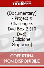 (Documentary) - Project X Challengers Dvd-Box 2 (10 Dvd) [Edizione: Giappone] dvd