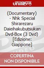 (Documentary) - Nhk Special Shirarezaru Daieihakubutsukan Dvd-Box (3 Dvd) [Edizione: Giappone] dvd