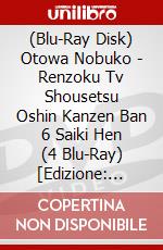 (Blu-Ray Disk) Otowa Nobuko - Renzoku Tv Shousetsu Oshin Kanzen Ban 6 Saiki Hen (4 Blu-Ray) [Edizione: Giappone] brd