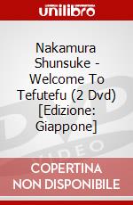 Nakamura Shunsuke - Welcome To Tefutefu (2 Dvd) [Edizione: Giappone] dvd