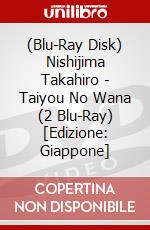 (Blu-Ray Disk) Nishijima Takahiro - Taiyou No Wana (2 Blu-Ray) [Edizione: Giappone] brd