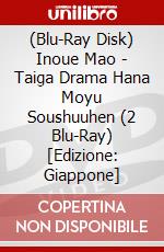 (Blu-Ray Disk) Inoue Mao - Taiga Drama Hana Moyu Soushuuhen (2 Blu-Ray) [Edizione: Giappone] brd