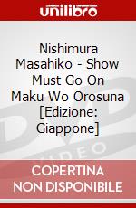 Nishimura Masahiko - Show Must Go On Maku Wo Orosuna [Edizione: Giappone] dvd