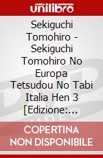 Sekiguchi Tomohiro - Sekiguchi Tomohiro No Europa Tetsudou No Tabi Italia Hen 3 [Edizione: Giappone] dvd