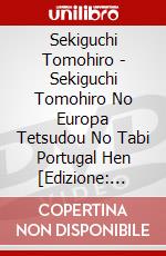 Sekiguchi Tomohiro - Sekiguchi Tomohiro No Europa Tetsudou No Tabi Portugal Hen [Edizione: Giappone] dvd