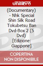 (Documentary) - Nhk Special Shin Silk Road Tokubetsu Ban Dvd-Box 2 (5 Dvd) [Edizione: Giappone] dvd