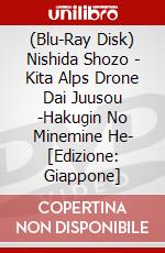 (Blu-Ray Disk) Nishida Shozo - Kita Alps Drone Dai Juusou -Hakugin No Minemine He- [Edizione: Giappone] brd